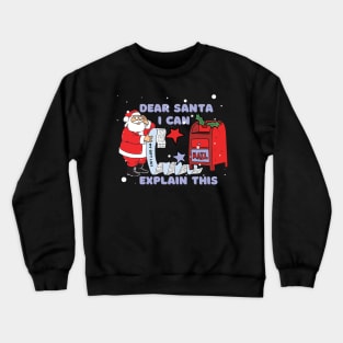 Dear Santa I can Explain This Crewneck Sweatshirt